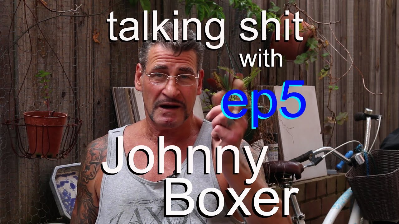 talking shit with Johnny Boxer - ep5 - ruined australia