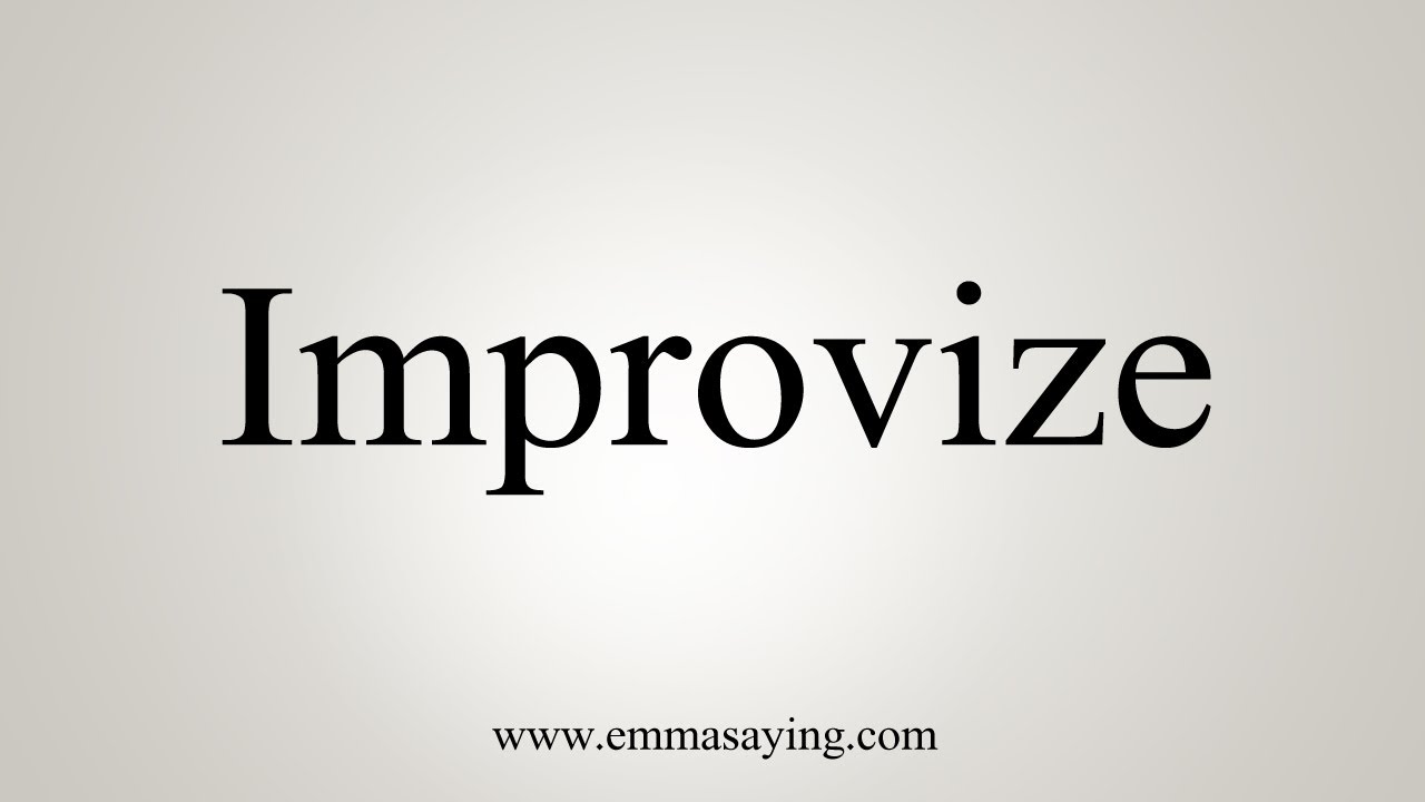 How To Say Improvize