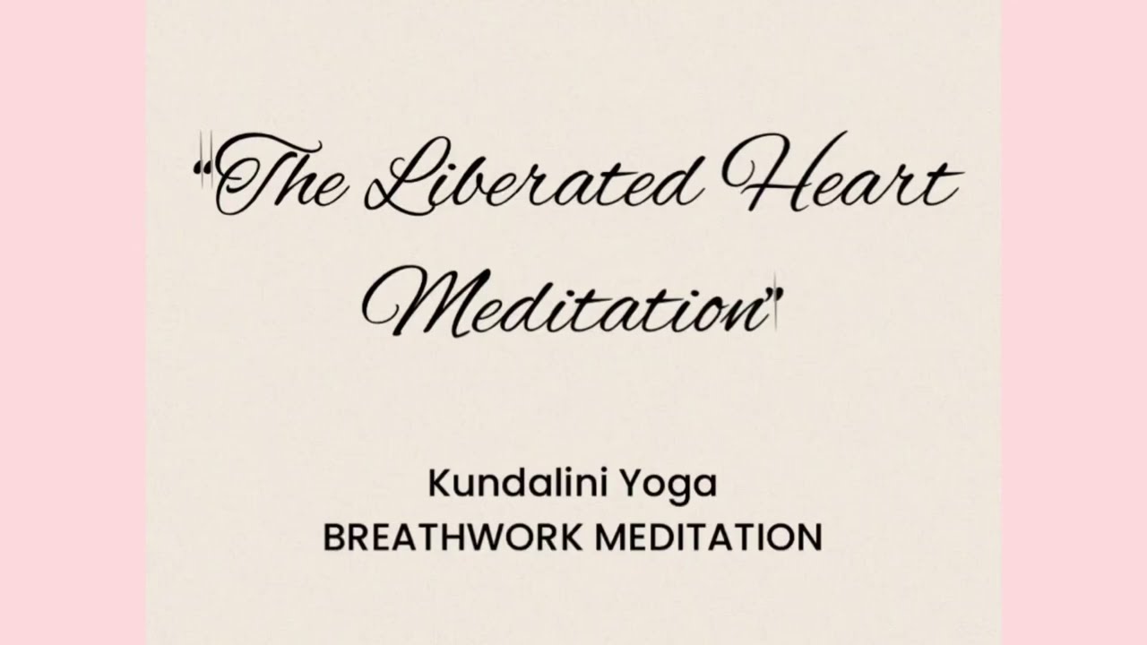 &ldquo;Liberated Heart Meditation&rdquo; Kundalini Yoga Breath-Work for Self Love, Inner Peace & Letting Go