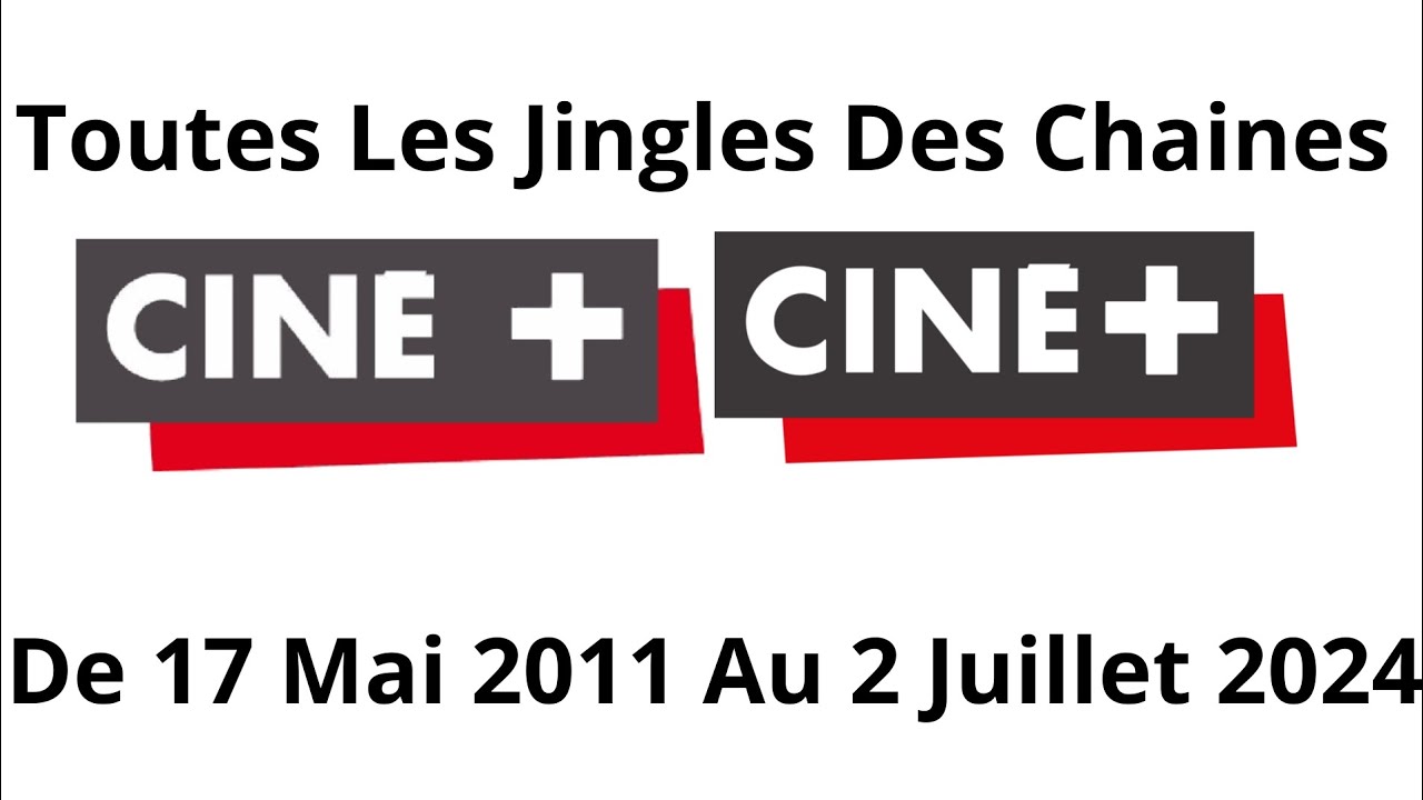 Toutes Les Jingles Des Chaines Ciné+ De 17 Mai 2011 Au 2 Juillet 2024