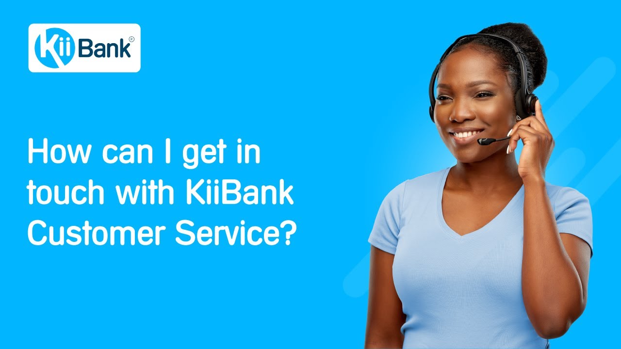 How can you get in touch with KiiBank Customer Service?