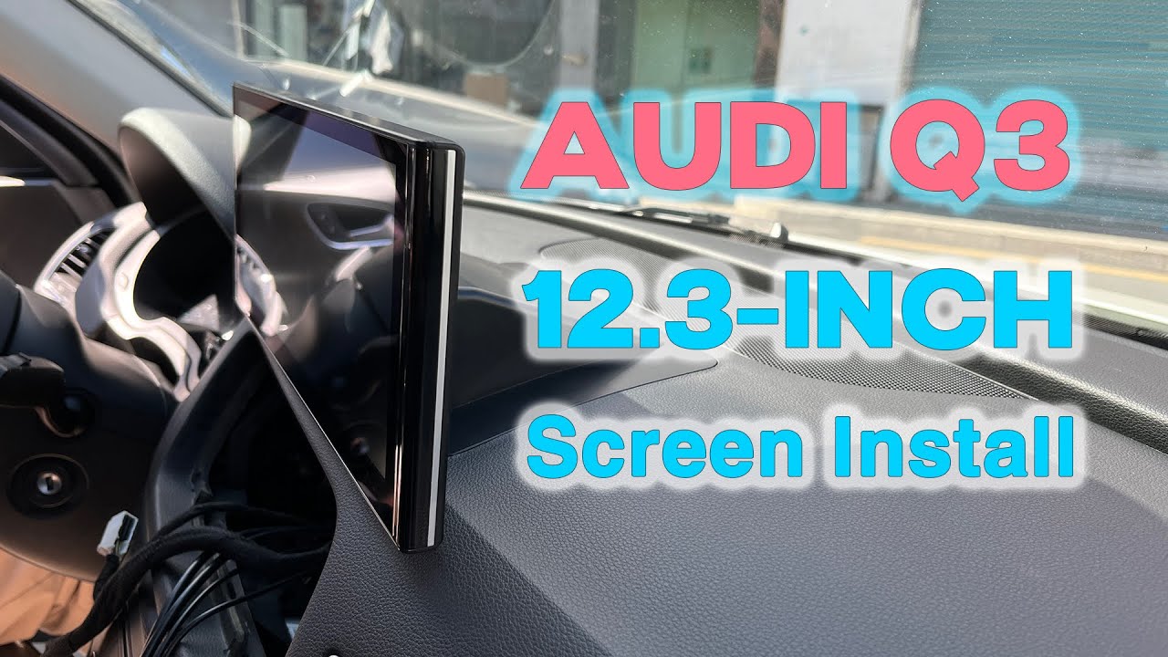 How to Install a 12.3-Inch Audi Q3 Android Screen Head Unit – Step-by-Step Guide