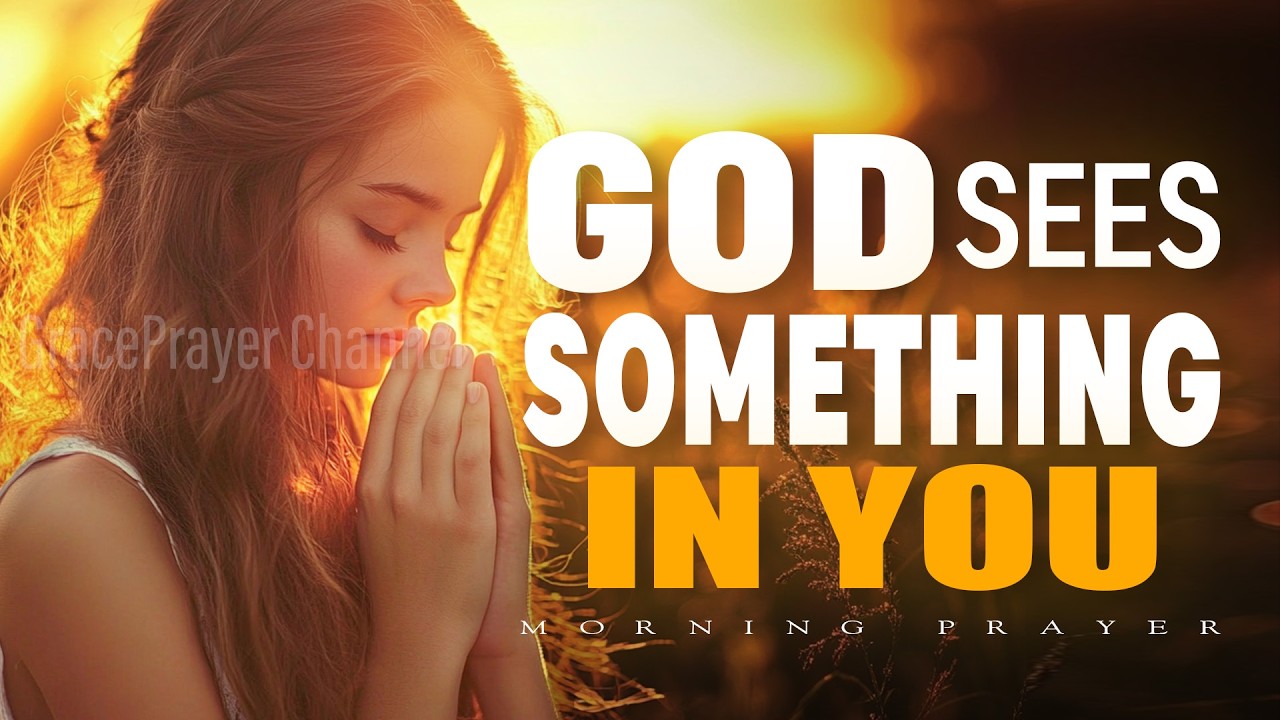 God Sees Something in You | Prayer for Purpose, Confidence, and Divine Calling | Morning Prayer