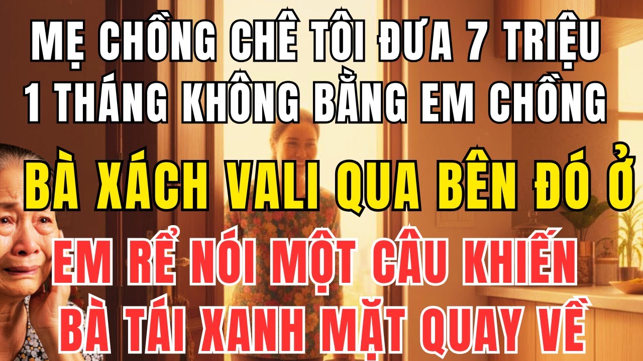 Mẹ Chồng Chê Tôi Đưa 7 Triệu/Tháng – Bỏ Qua Ở Với Em Chồng, Và Cái Kết Khiến Bà Tái Mặt!