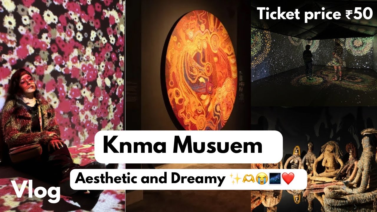 KNMA museum | Ticket Price ₹50 | Most immersive experience