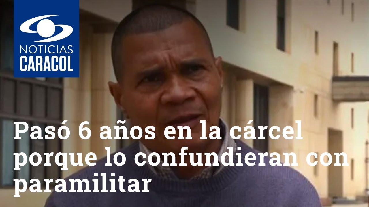 Insólito: pasó 6 años en la cárcel luego de que lo confundieran con paramilitar que cometió masacre