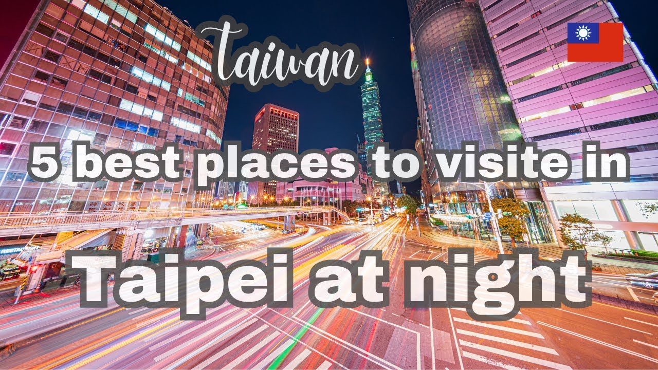 Discover Taipei at Night - Taipei City Night View - 5 Best Places Taipei - Taipei 5 Places To Go