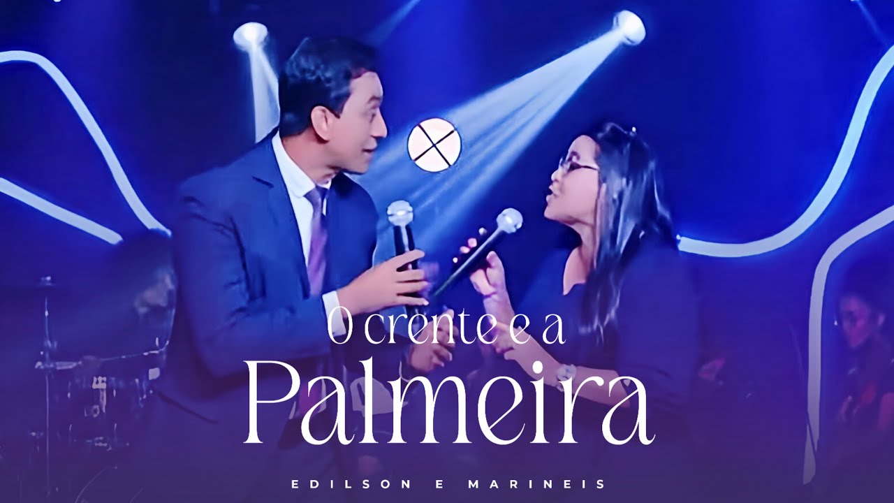 O Crente e a Palmeira - Edilson e Marineis (Clipe Oficial)