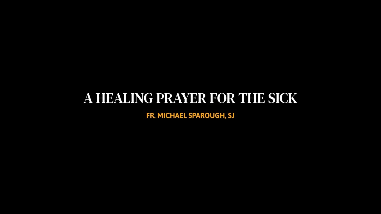 ✝️ A HEALING PRAYER FOR THE SICK / FR. MICHAEL SPAROUGH, SJ