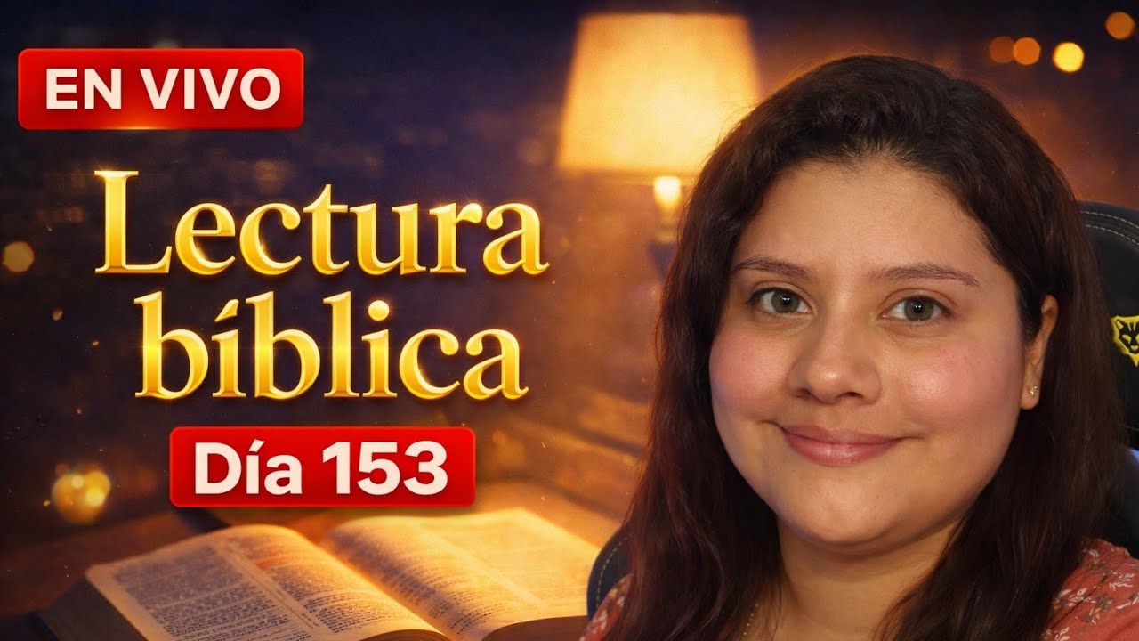 LECTURA BIBLICA - DIA 153 EN VIVO