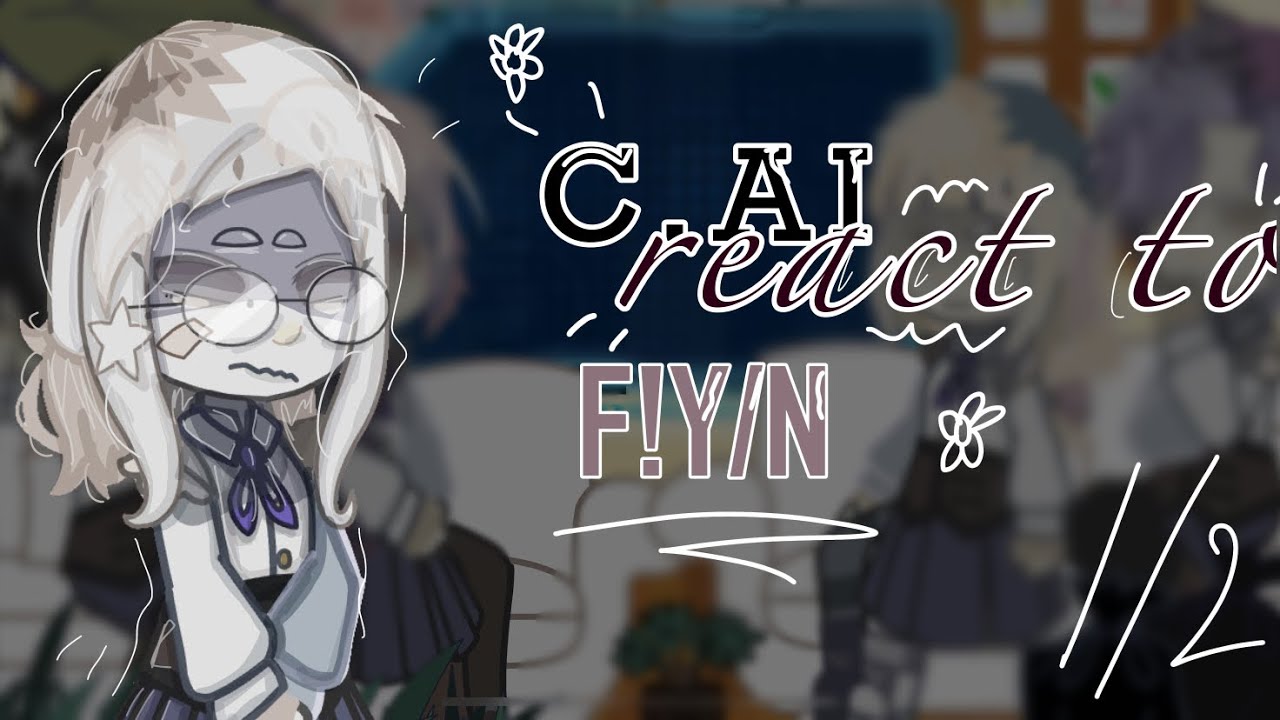 C.AI react to F!Y/N | Online Idol AU | put in 2x speed! | warning mistakes | PART 1/2