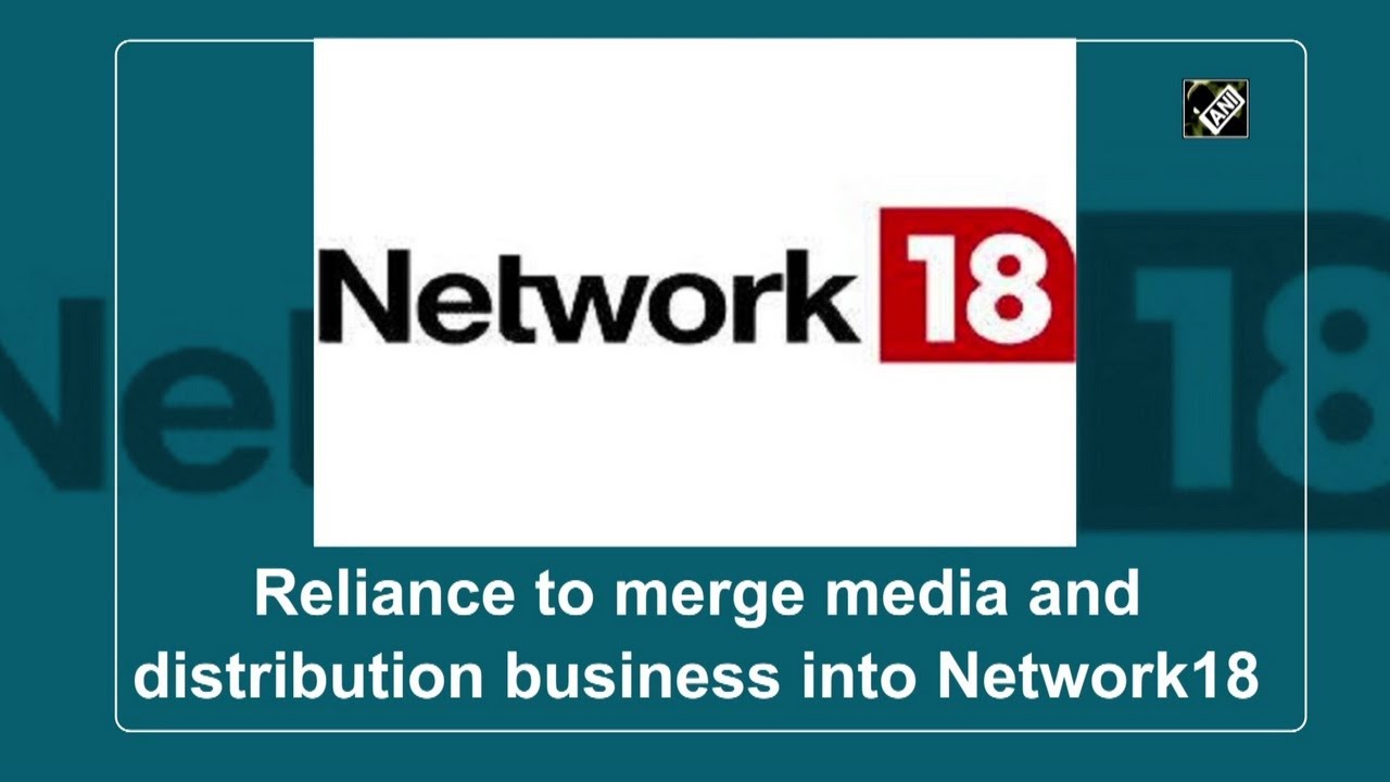 Reliance to merge media and distribution business into Network18
