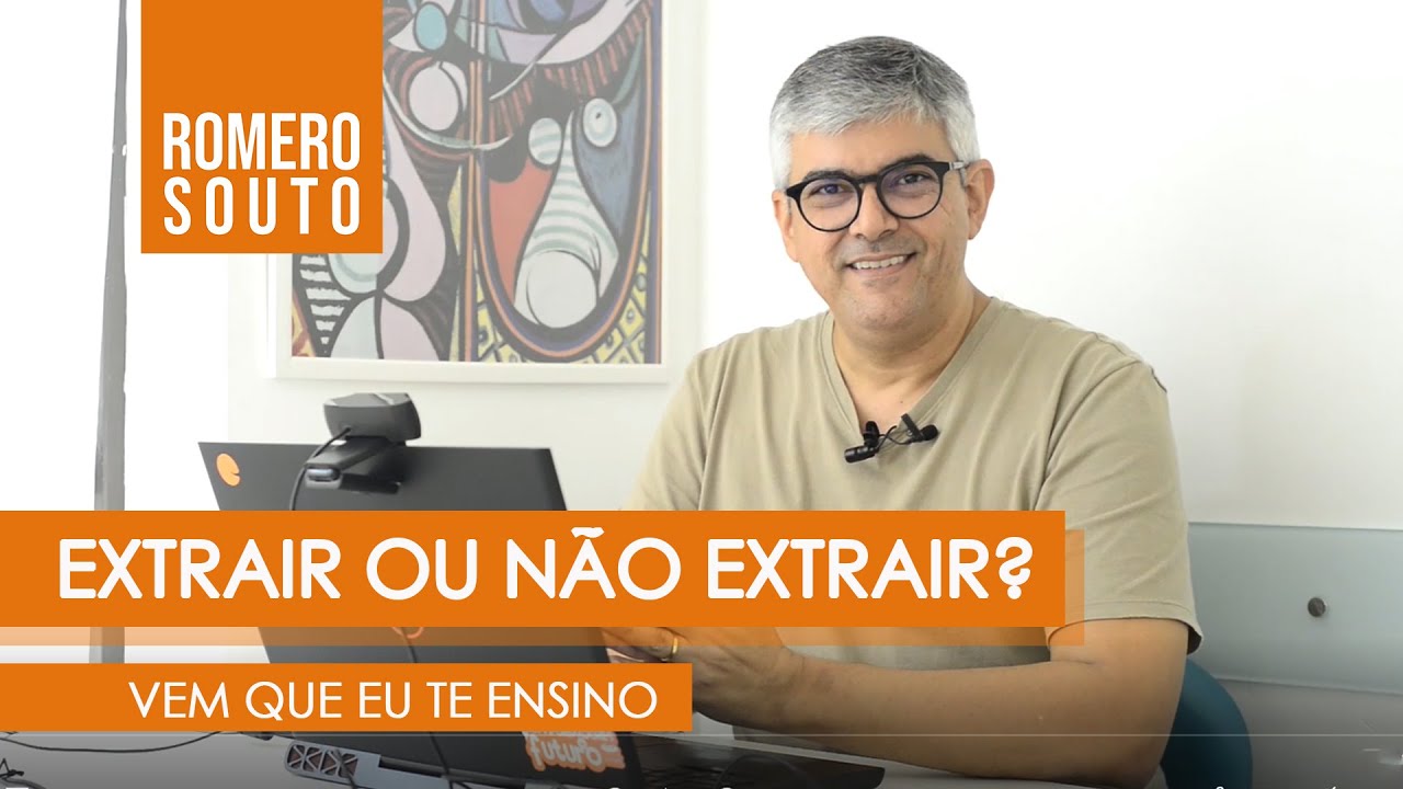 EXTRAIR OU NÃO EXTRAIR?