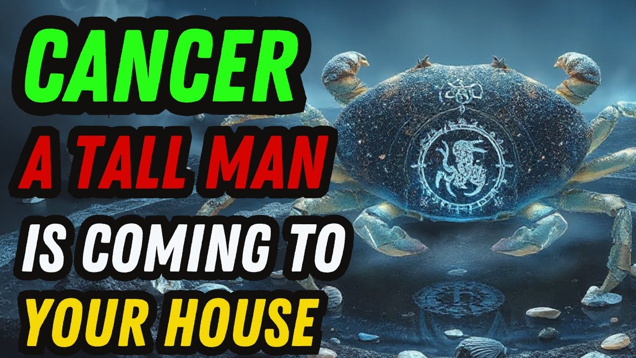 Cancer ♋ IN THE HOUSE WHERE YOU LIVE, A TALL MAN IS COMING…⚠️ SHOCKING REVEAL! 🔮