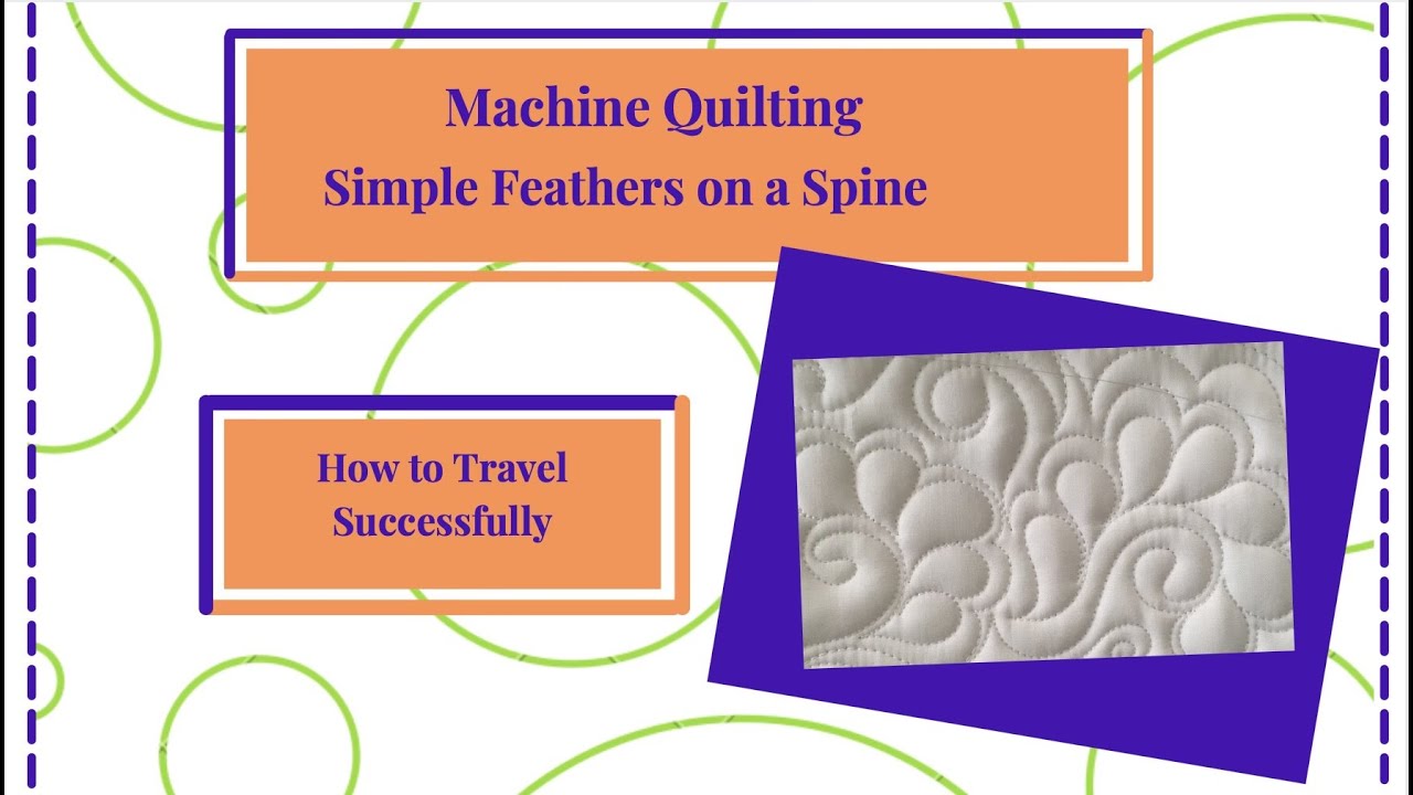 Machine Quilting - Simple Feathers on a Spine and How to Travel Successfully