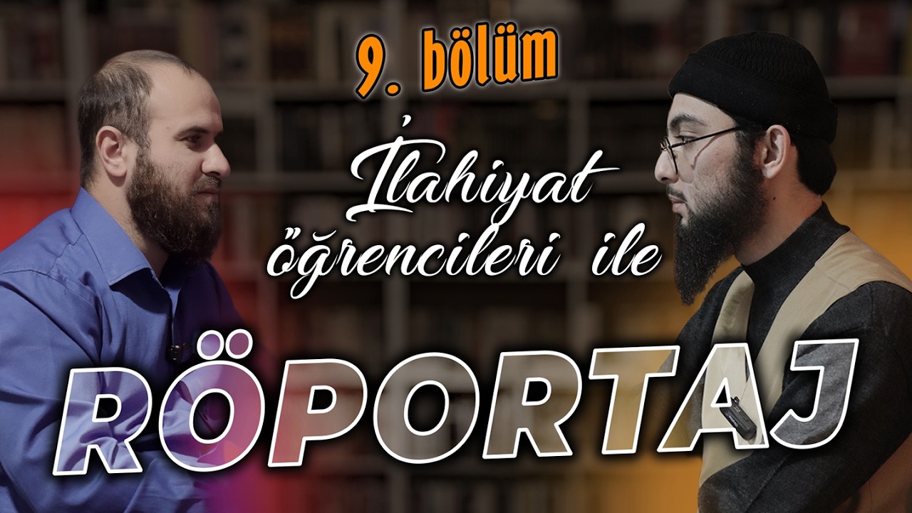 İLAHİYAT ÖĞRENCİLERİ İLE RÖPORTAJ | 9. bölüm (Yunus Emre Gül)