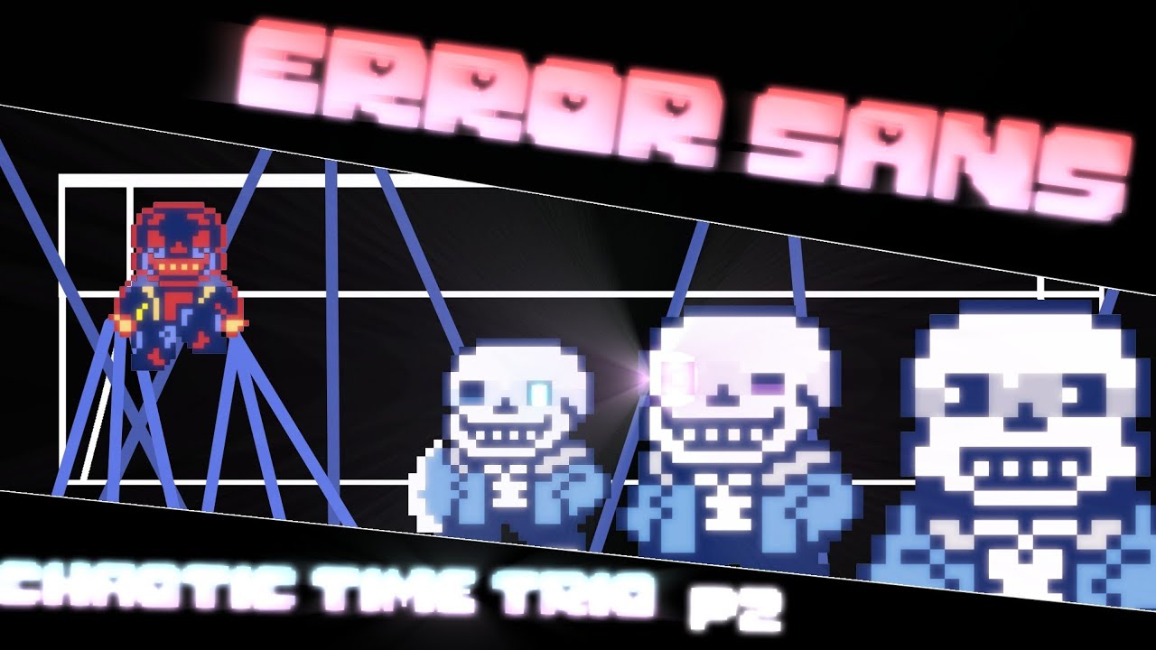 The Chaotic time trio vs Error Sans. (Black History Month Special!)