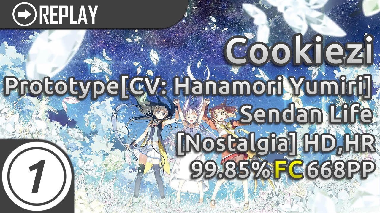 Cookiezi | Remo Prototype[CV: Hanamori Yumiri] - Sendan Life [Nostalgia] +HD,HR | FC 99.85% 668pp #1