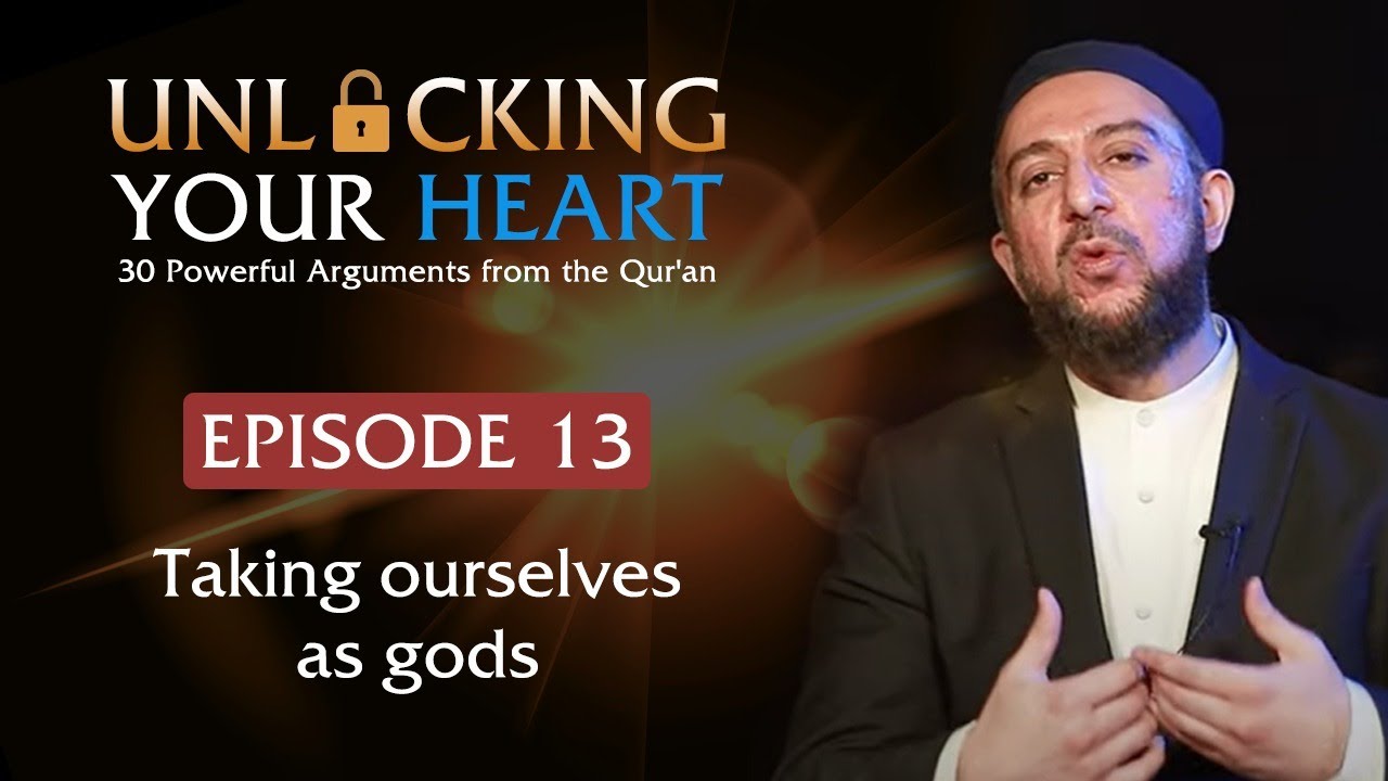 Taking Ourselves As Gods - Unlocking Your Heart - Ep. 13 | Dr. Osman Latiff