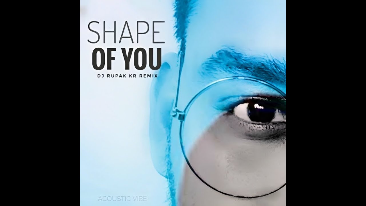 SHAPE OF YOU | REMIX | DJ RUPAK KR | ACOUSTIC VIBE