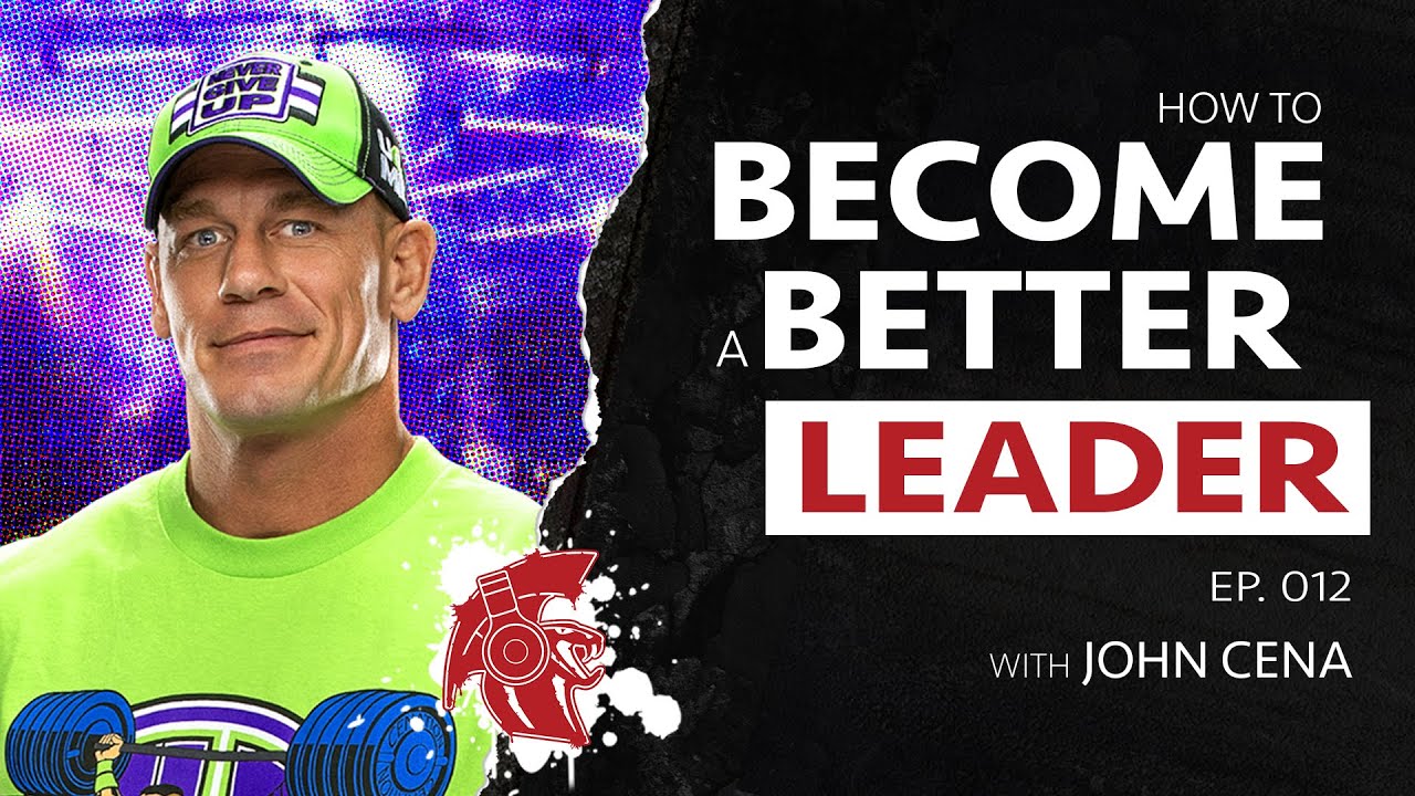 The Most Important QUALITIES OF A LEADER w/ John Cena | Ep. 012