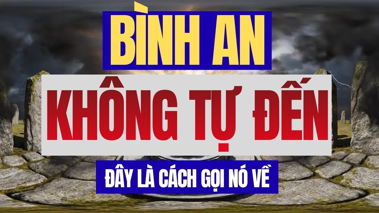 BÌNH AN KHÔNG TỰ TÌM ĐẾN - ĐÂY LÀ CÁCH GỌI NÓ VỀ #PhatPhap #LoiPhatDay #PhatTanhVaDoiSong