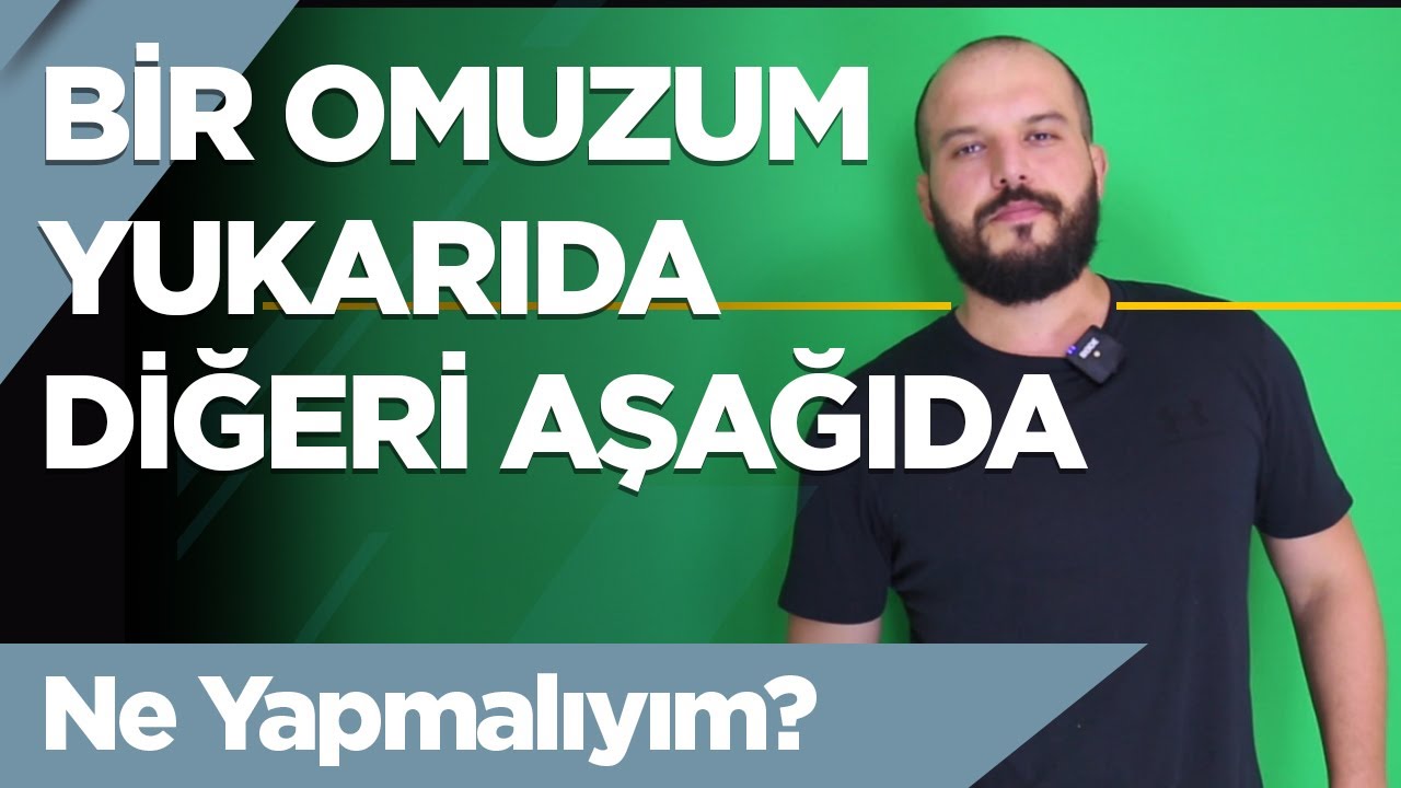 Bir Omuzum Yukarıda Bir Omuzum Aşağıda Ne Yapmalıyım?