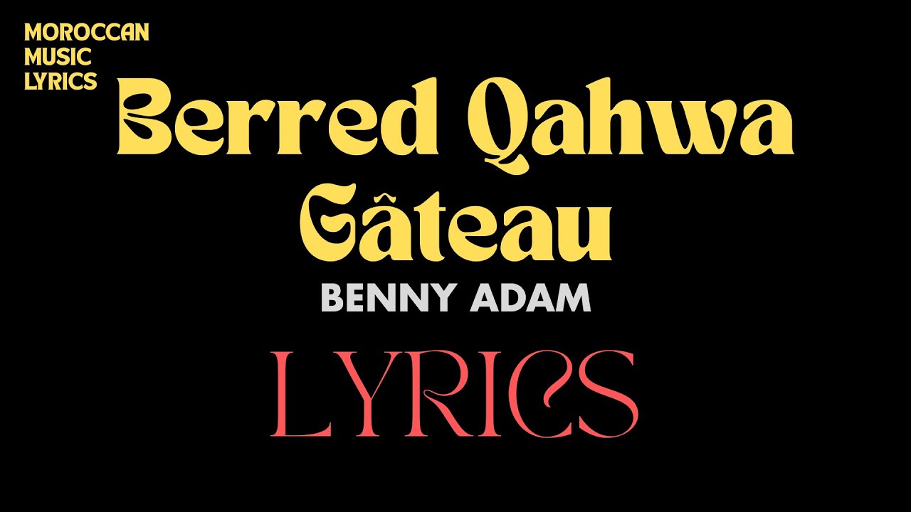 Benny Adam - Berred Qahwa G&acirc;teau Lyrics