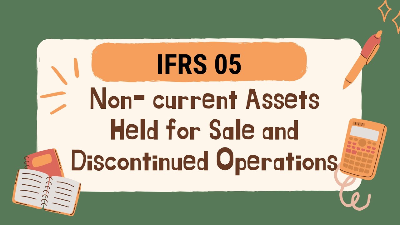 IFRS 5: Non‑ current Assets Held for Sale and Discontinued Operations