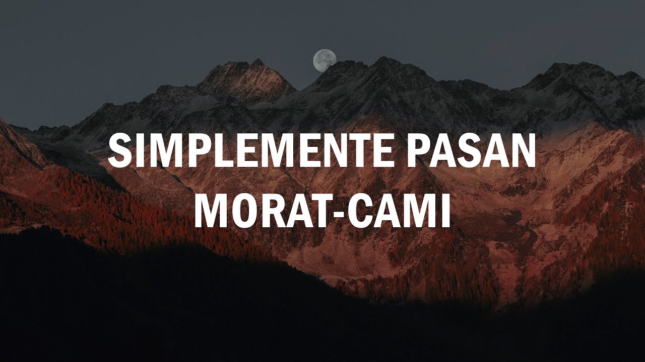 Simplemente Pasan - Morat, Cami (LETRA)