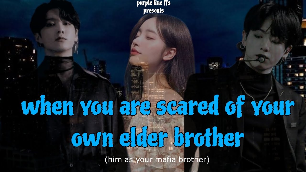 when you are scared of your own elder brother// jungkook oneshot// 