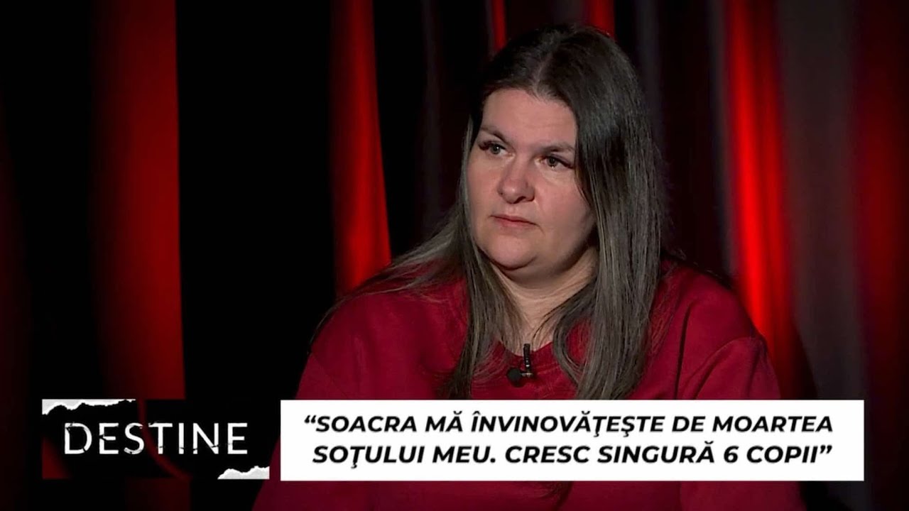 DESTINE: “Soacra mă învinovățește de moartea soțului meu. Am rămas singură cu 6 copii”