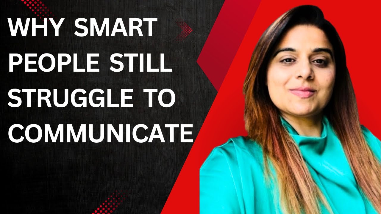 Why Smart People Still Struggle to Communicate
