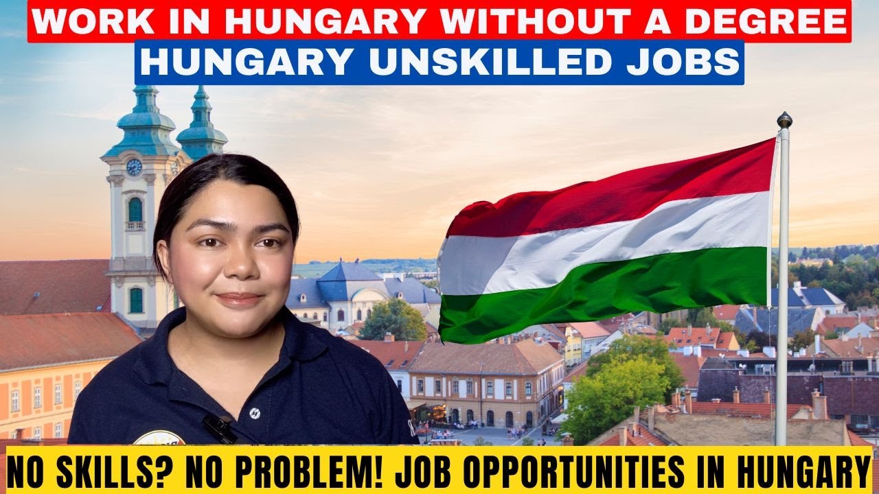 NO SKILLS? NO PROBLEM! JOB OPPORTUNITIES IN HUNGARY