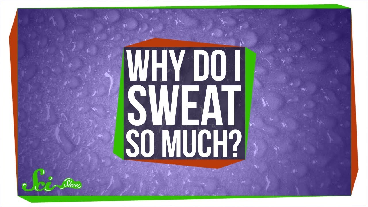 Why Do I Sweat So Much?