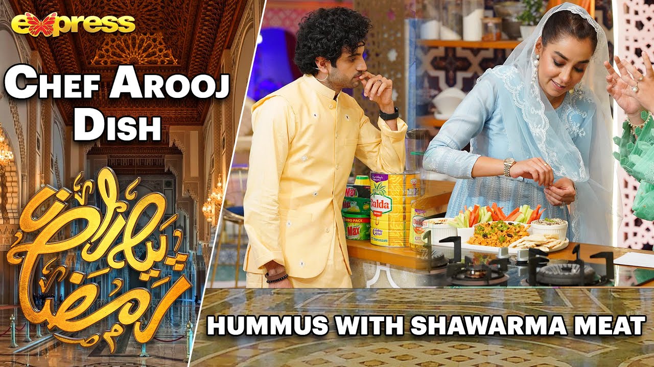 Hummus with Shawarma Meat | Rabia Anum - Chef Arooj | Day 19 | Piyara Ramazan 2023 | Express TV