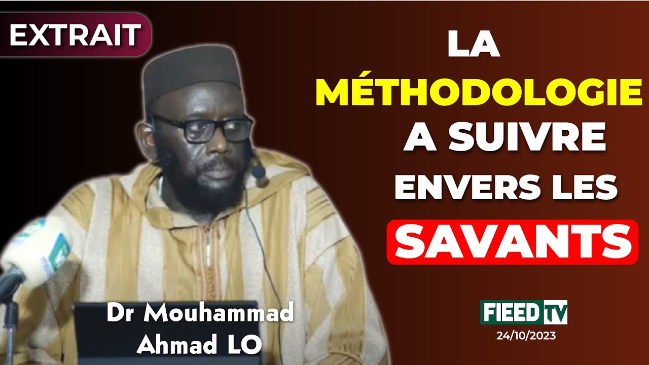 Dr Mouhammad Ahmad LO: La méthodologie à suivre envers les savants | 24-20-2023