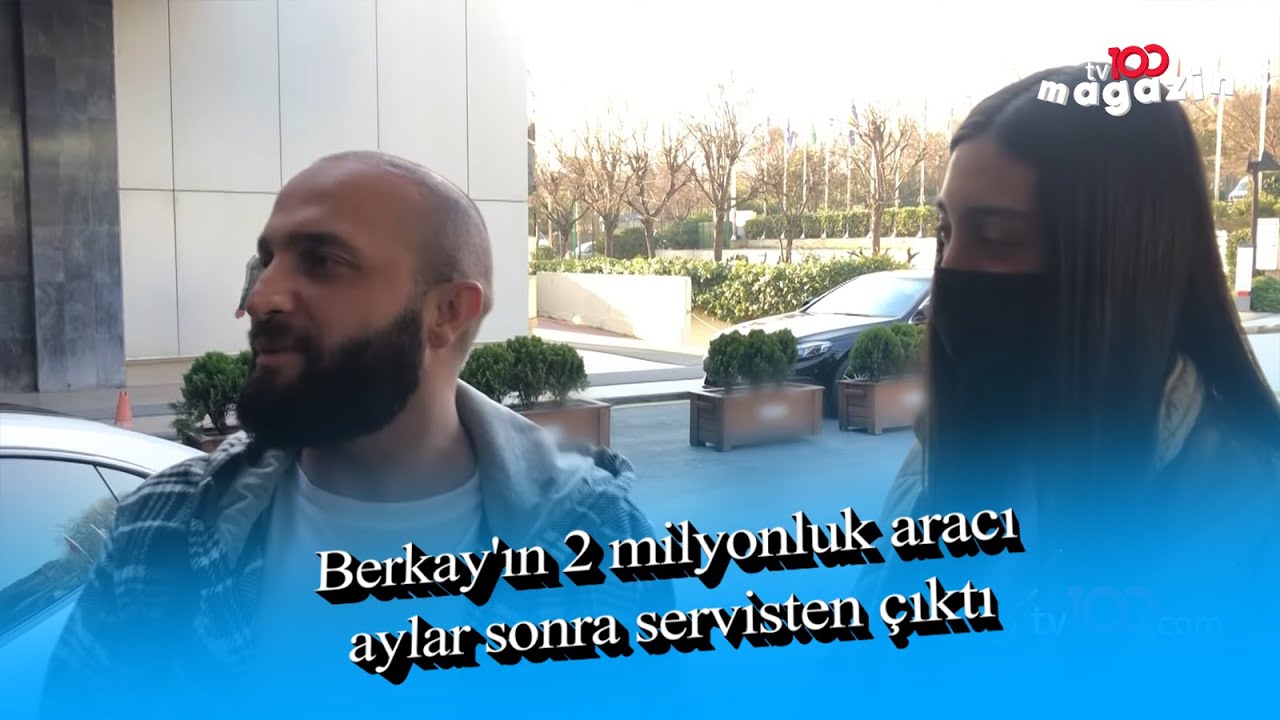 Berkay'ın 2 milyonluk aracı aylar sonra servisten çıktı