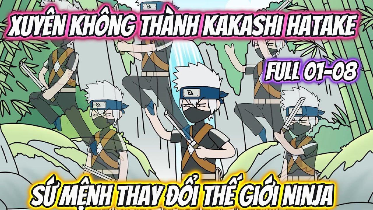 Xuyên Không Thành Kakashi Hatake Sứ Mệnh Thay Đổi Thế Giới Ninja Full 01-08 | Team VietSub