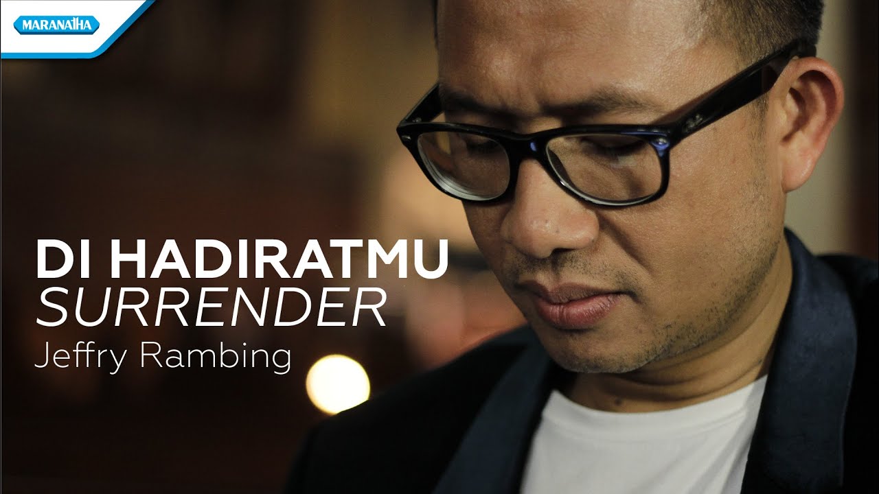 Di HadiratMu-I Surrender - Jeffry Rambing (Video)
