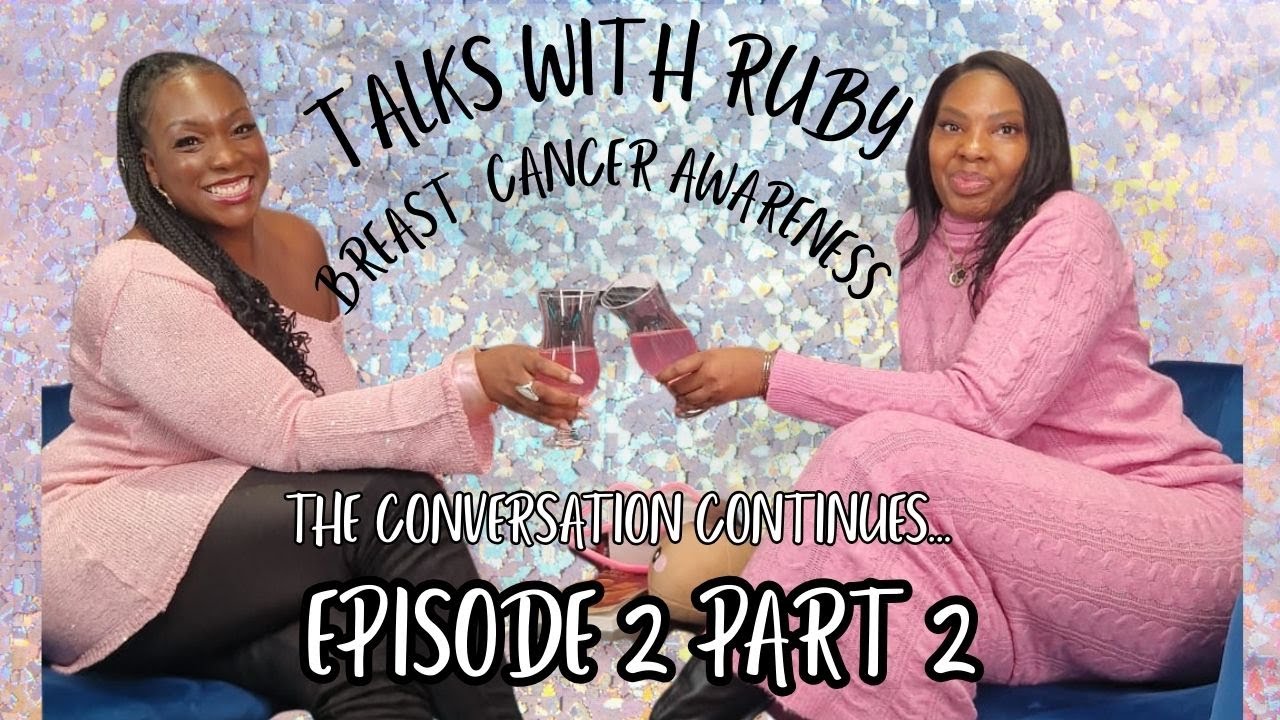 Breast Cancer Awareness: The Conversation Continues -Talks With Ruby-Episode 2 Part 2