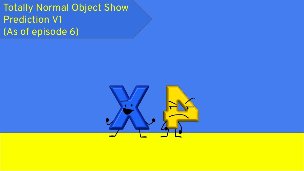 Totally Normal Object Show Prediction V1 (As of episode 6)