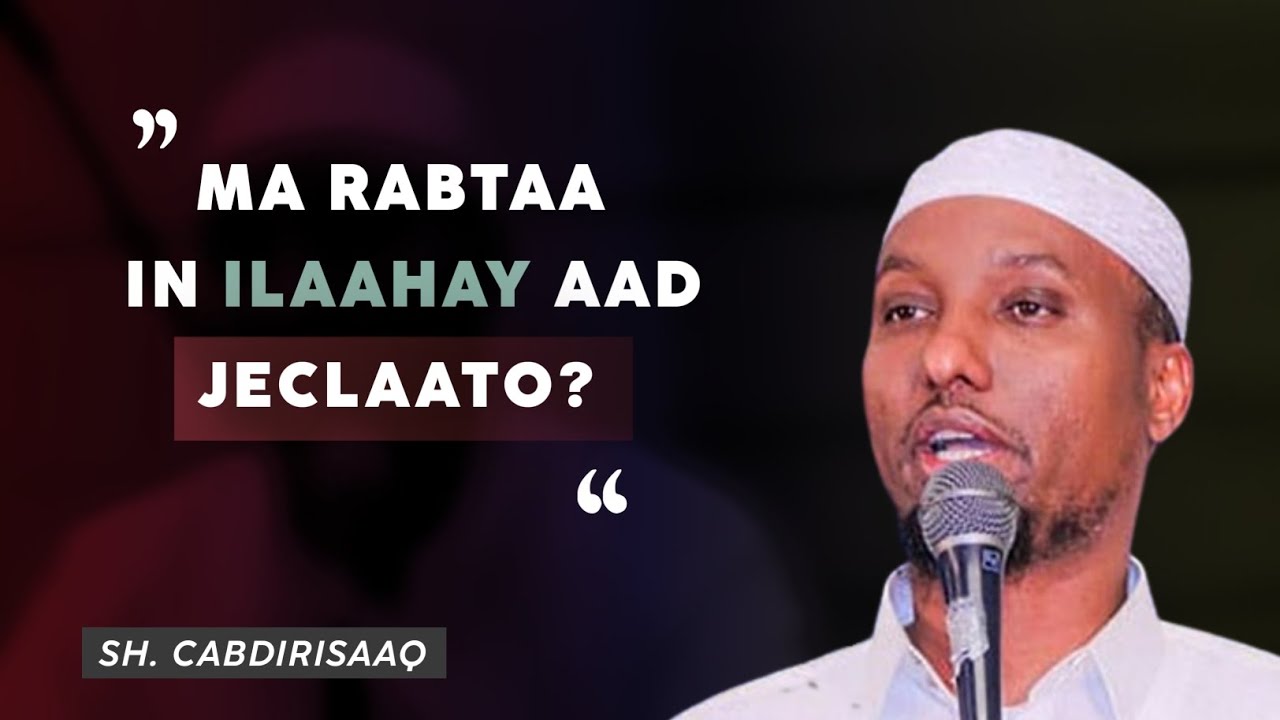 Ma rabtaa in ilaahay aad jeclaato? | SABABAHA | Sh. Cabdirisaaq