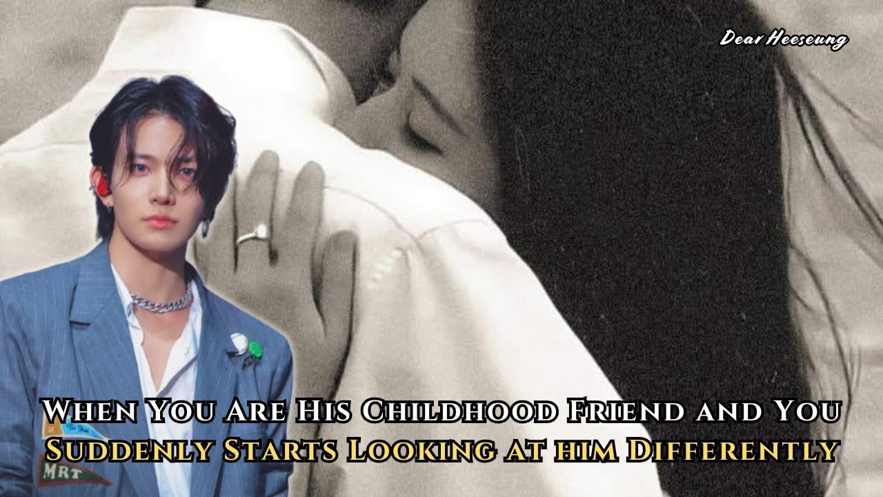 When You Are His Childhood Friend and You Suddenly Starts Looking at him... | Heeseung FF Oneshot