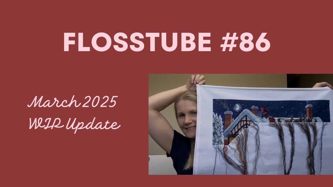 Flosstube #86: March 2025 WIP Update