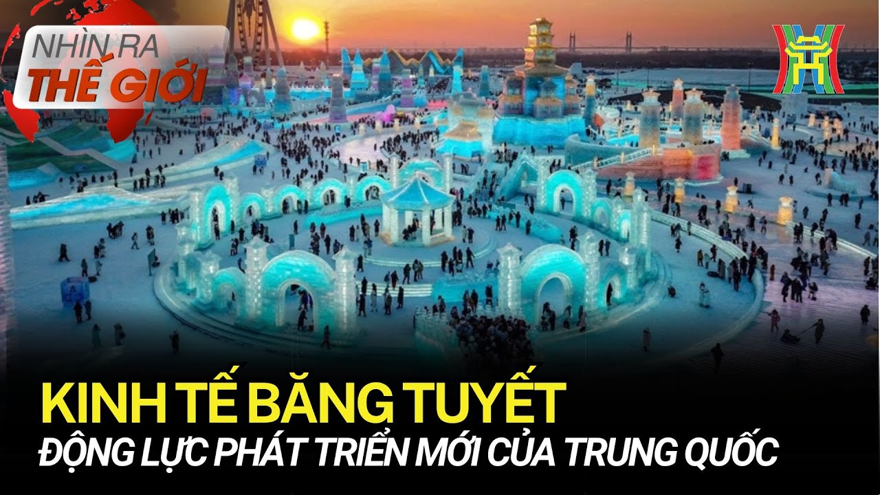 Kinh tế băng tuyết - Động lực phát triển mới của Trung Quốc | Nhìn ra thế giới