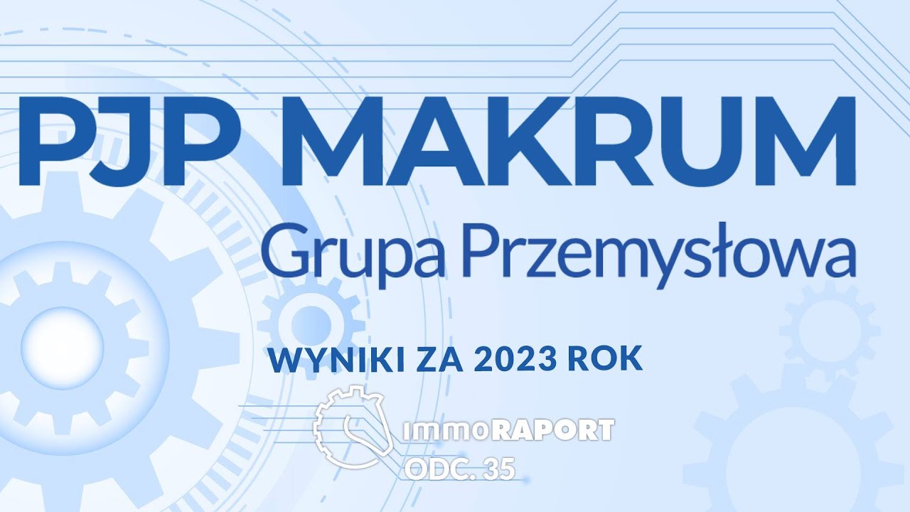 PJP Makrum. Wyniki, produkty i perspektywy. IMMOraport odc. 35