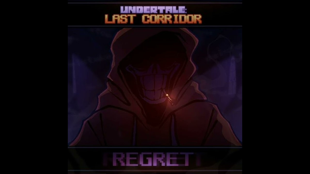 [UNDERTALE: LAST CORRIDOR] - REGRET