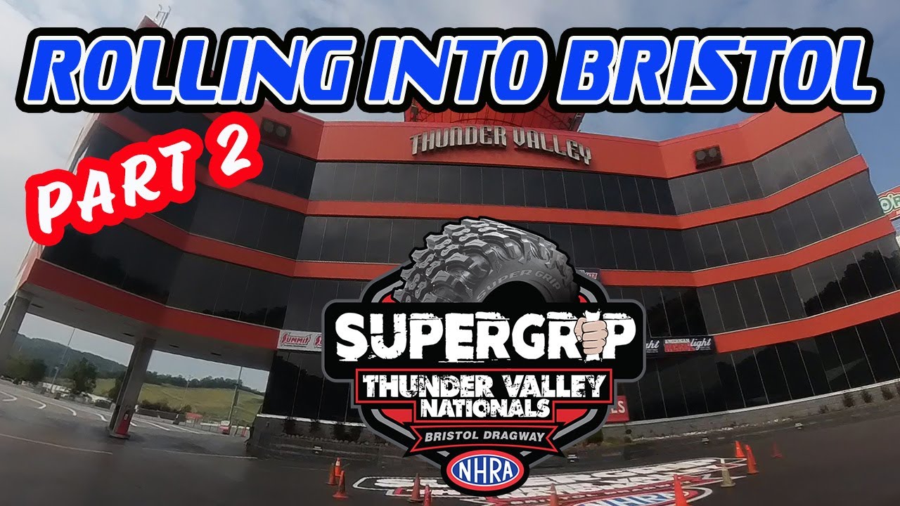 Rolling Into Bristol... Thunder Valley Nationals... Part 2