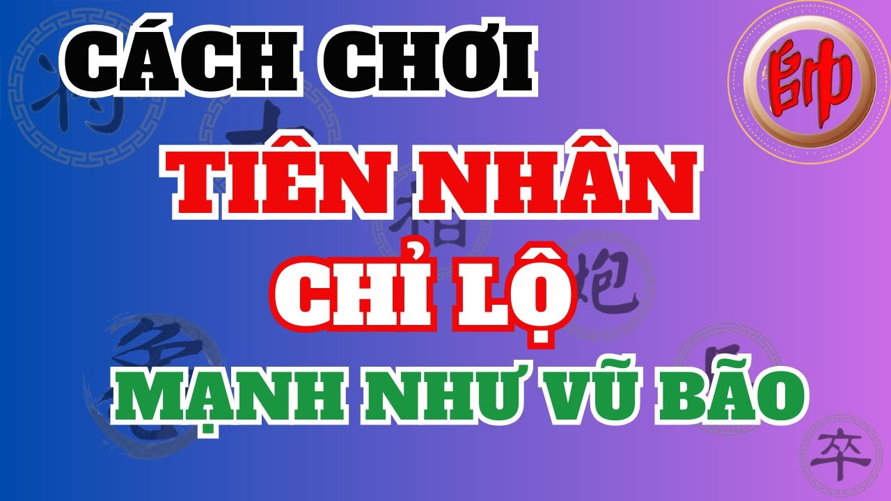 Cách chơi tiên nhân chỉ lộ mạnh như vũ bão